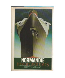 Normandie: Her Life and Times