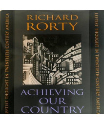 Achieving Our Country: Leftist Thought in Twentieth-Century America      (Hardcover)