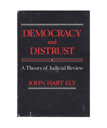 Democracy and Distrust: A Theory of Judicial Review