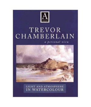Trevor Chamberlain: Light and Atmosphere in Watercolour : A Personal View (Atelier Series.)