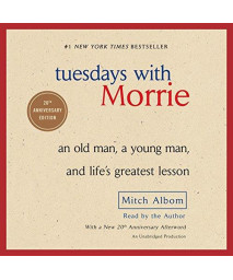 Tuesdays With Morrie: An Old Man, A Young Man, And Lifes Greatest Lesson