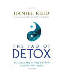 The Tao Of Detox: The Natural Way To Purify Your Body For Health And Longevity