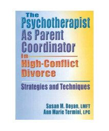 The Psychotherapist As Parent Coordinator In High-Conflict Divorce (Haworth Practical Practice in Mental Health)