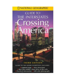 Crossing America: National Geographic's Guide to the Interstates