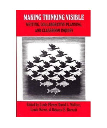 Making Thinking Visible: Writing, Collaborative Planning, and Classroom Inquiry
