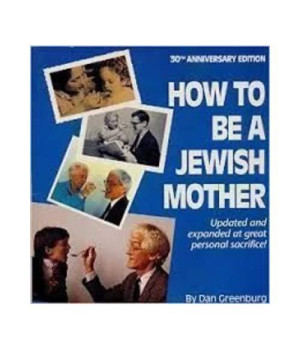 How to be a Jewish Mother: A Very Lovely Training Manual