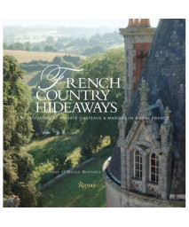 French Country Hideaways: Vacationing At Private Chateaus & Manors in Rural France