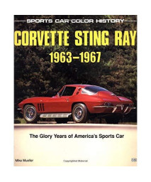 Corvette Sting Ray, 1963-1967: The Glory Years of Americas Sports Car (Sports Car Color History)
