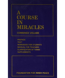 A Course in Miracles: Combined Volume (Vol. 1: A Course in Miracles; Vol. 2: Workbook for Students; Vol. 3: Manual for Teachers)