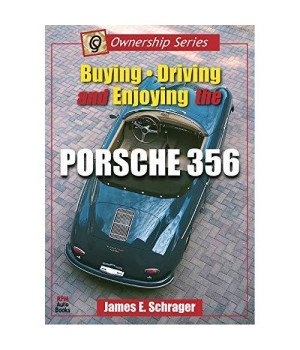 Buying, Driving, and Enjoying the Porsche 356 (Ownership Series, 1)