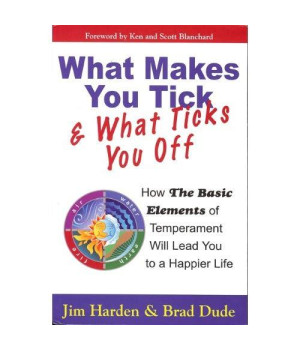 What Makes You Tick & What Ticks You Off: How The Basic Elements of Temperament Will Lead You to a Happier Life