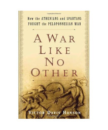 A War Like No Other: How the Athenians and Spartans Fought the Peloponnesian War