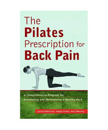The Pilates Prescription for Back Pain: A Comprehensive Program for Developing and Maintaining a Healthy Back
