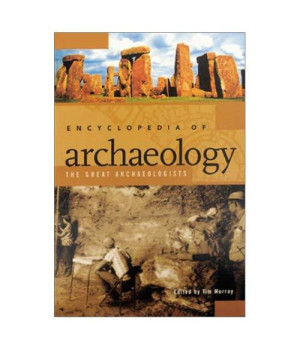 Encyclopedia of Archaeology: The Great Archaeologists (2 Volumes)