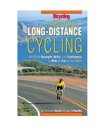 The Complete Book of Long-Distance Cycling: Build the Strength, Skills, and Confidence to Ride as Far as You Want