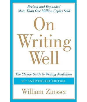 On Writing Well, 30Th Anniversary Edition: The Classic Guide To Writing Nonfiction