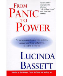 From Panic To Power: Proven Techniques To Calm Your Anxieties, Conquer Your Fears, And Put You In Control Of Your Life