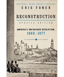 Reconstruction Updated Edition: America'S Unfinished Revolution, 1863-1877 (Harper Perennial Modern Classics)