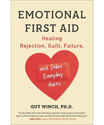 Emotional First Aid: Healing Rejection, Guilt, Failure, And Other Everyday Hurts