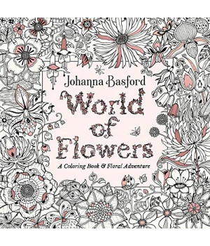 World Of Flowers: A Coloring Book And Floral Adventure
