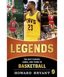 Legends: The Best Players, Games, And Teams In Basketball