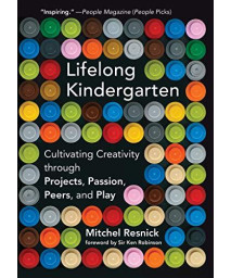 Lifelong Kindergarten: Cultivating Creativity Through Projects, Passion, Peers, And Play (The Mit Press)