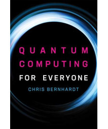 Quantum Computing For Everyone (Mit Press)