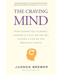 The Craving Mind: From Cigarettes To Smartphones To Love - Why We Get Hooked And How We Can Break Bad Habits