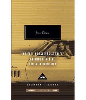 We Tell Ourselves Stories In Order To Live: Collected Nonfiction (Everyman'S Library)