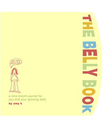 The Belly Book: A Nine-Month Journal For You And Your Growing Belly (Potter Style)