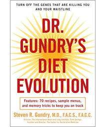 Dr. Gundry'S Diet Evolution: Turn Off The Genes That Are Killing You And Your Waistline