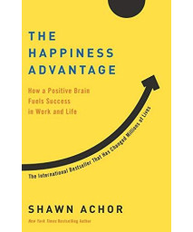 The Happiness Advantage: How A Positive Brain Fuels Success In Work And Life