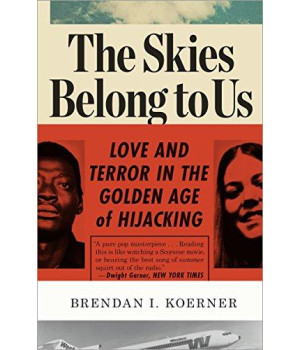 The Skies Belong To Us: Love And Terror In The Golden Age Of Hijacking