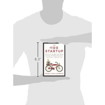 The $100 Startup: Reinvent The Way You Make A Living, Do What You Love, And Create A New Future