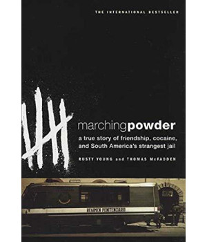 Marching Powder: A True Story Of Friendship, Cocaine, And South America'S Strangest Jail