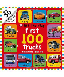 First 100 Trucks And Things That Go Lift-The-Flap: Over 50 Fun Flaps To Lift And Learn