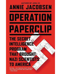 Operation Paperclip: The Secret Intelligence Program That Brought Nazi Scientists To America
