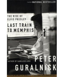 Last Train To Memphis: The Rise Of Elvis Presley