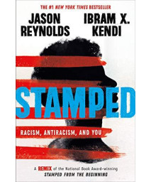 Stamped: Racism, Antiracism, And You: A Remix Of The National Book Award-Winning Stamped From The Beginning