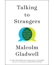 Talking To Strangers: What We Should Know About The People We Don'T Know