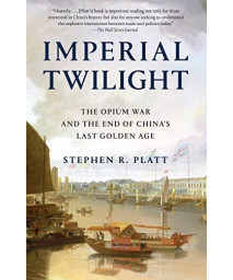 Imperial Twilight: The Opium War And The End Of China'S Last Golden Age