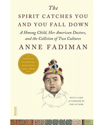 The Spirit Catches You And You Fall Down: A Hmong Child, Her American Doctors, And The Collision Of Two Cultures (Fsg Classics) By Anne Fadiman (2012-04-24)
