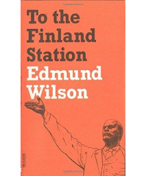 To The Finland Station: A Study In The Acting And Writing Of History (Fsg Classics)