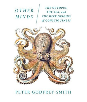 Other Minds: The Octopus, The Sea, And The Deep Origins Of Consciousness