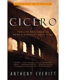 Cicero: The Life And Times Of Rome'S Greatest Politician