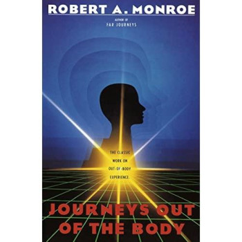 Journeys Out Of The Body: The Classic Work On Out-Of-Body Experience (Journeys Trilogy)