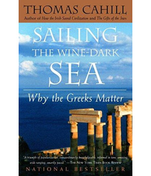 Sailing The Wine-Dark Sea: Why The Greeks Matter (The Hinges Of History)