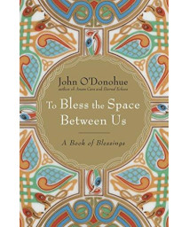 To Bless The Space Between Us: A Book Of Blessings