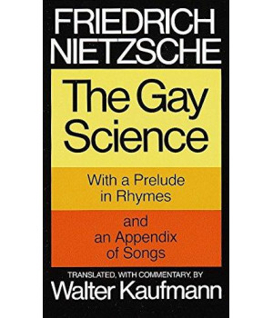 The Gay Science: With A Prelude In Rhymes And An Appendix Of Songs