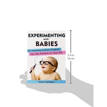 Experimenting With Babies: 50 Amazing Science Projects You Can Perform On Your Kid